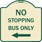 Signmission No Stopping Bus with Arrow Left Heavy-Gauge Aluminum Architectural Sign, 18" x 18", TG-1818-23578 A-DES-TG-1818-23578 - alternate 1
